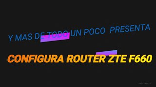 Como Configurar tu Router ZTE F660 [upl. by Owades558]