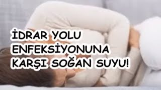 İDRAR YOLU ENFEKSİYONUNA KARŞI SOĞAN SUYU [upl. by Mandi]