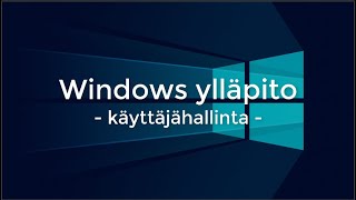 Windows ylläpito 2  Paikallinen käyttäjähallinta [upl. by Klute76]