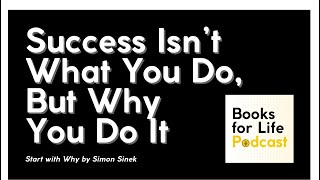 Success Isn’t What You Do But WHY You Do It – Insights from Simon Sinek [upl. by Ellenyl628]