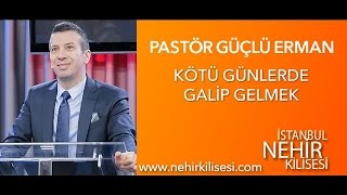 Kötü Günlerde Galip Gelmek  Pastör Güçlü Erman [upl. by Coveney]