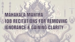 Mahakala Mantra in Sanskrit – 108 Recitations for Removing Ignorance amp Gaining Clarity [upl. by Nahgen627]