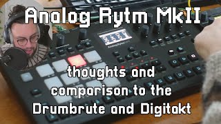 Analog Rytm MkII  Thoughts and comparison to the Drumbrute and Digitakt [upl. by Piefer]