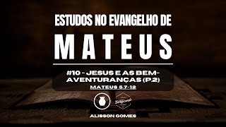 Jesus e as BemAventuranças parte 2  Mateus 5712  Alisson Gomes [upl. by Ennoira496]