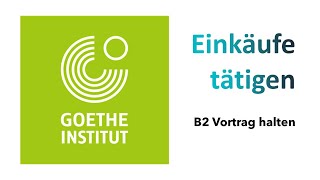 Einkäufe tätigen  Goethe Zertifikat B2  Sprechen Teil 1  Vortrag halten  ÖSD  Projekt B2 neu [upl. by Fontes]