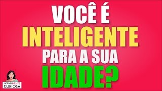 VOCÊ É INTELIGENTE PARA A SUA IDADE  IncrivelMente Curiosa [upl. by Elagiba]