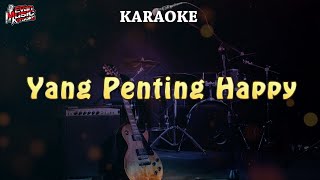 KARAOKE  Yang Penting Happy [upl. by Etnelav]