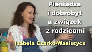 Pieniądze i dobrobyt a związek z rodzicami  Izabela CzarkoWasiutycz [upl. by Ahtiek]