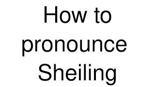 How to Pronounce correctly Sheiling [upl. by Adnihc93]