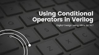 Using Conditional Operators in Verilog  2x1 Multiplexor Design [upl. by Eusebio]