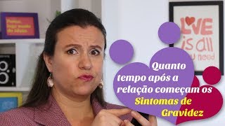 SINTOMAS DE GRAVIDEZ  APÓS A RELAÇÃO quanto tempo demora para aparecerem os sintomas [upl. by Kissel]