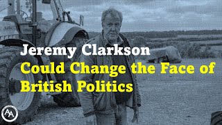 Jeremy Clarkson Could Change the Face of British Politics [upl. by Jeggar87]