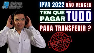 TEM QUE PAGAR O IPVA COMPLETO PARA REALIZAR A TRANSFERÊNCIA DE VEÍCULO EM 2022 [upl. by Anahsit]