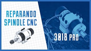 ✅ Como reparar el SPINDLE CNC 3018 PRO 🧰 Cambio de RODAMIENTO motor husillo 500W 🔩 cabezal FRESADORA [upl. by Culosio]