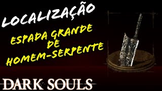 LOCALIZAÇÃO ESPADA GRANDE DE HOMEMSERPENTE DARK SOULS  LOCATION MANSERPENT GREATSWORD [upl. by Flynn447]