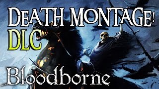 Bloodborne DLC Death Rage Montage [upl. by Dorina]