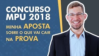 Concurso MPU 2018 Minha aposta sobre o que vai cair na prova [upl. by Waddington]