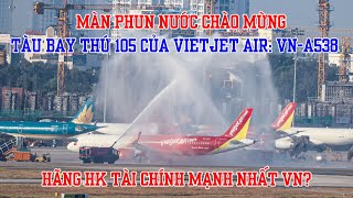 Vietjet Air đón nhận chiếc máy bay mới nhất VNA538 Máy bay thứ 105 của hãng [upl. by Nicolai]