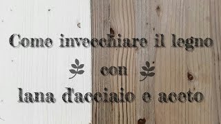 Come invecchiare il legno con lana dacciaio e aceto [upl. by Mehalek]