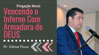 Pr Gilmar Fiuza  Vencendo o Inferno Com Armadura De Deus [upl. by Edana]