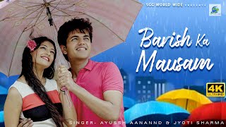 BARISH KA MAUSAM  4KVideo Official Song  Ayussh Aanannd amp Jyoti Sharma  Preesa Chauhan  Dharam [upl. by Hecker]