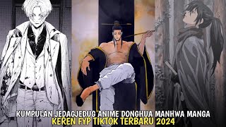 KUMPULAN JEDAGJEDUG ANIME DONGHUA MANHUA MANGA FYP TIKTOK TERBARU 2024 [upl. by Susannah]