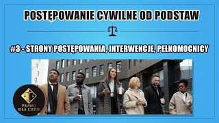 POSTĘPOWANIE CYWILNE 3  STRONY POSTĘPOWANIA INTERWENCJE PEŁNOMOCNICY [upl. by Allicerp460]