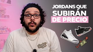 5 JORDANS QUE SUBIRAN DE PRECIO [upl. by Susej]