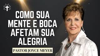 Como sua mente e boca afetam sua alegria  Joyce Meyer Sermão [upl. by Notanhoj]