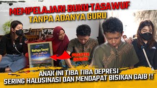 MEMPELAJARI BUKU TASAWUF TANPA GURU  ANAK INI DEPRESI SERING HALUSINASI amp MENDAPATKAN BISIKAN GAIB [upl. by Mohn350]