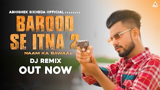 Barood Se Itna 2 Dj Remix  Naam Ka Bawaal Dj Remix  Abhishek Sikheda  Harendra Nagar [upl. by Kwon]