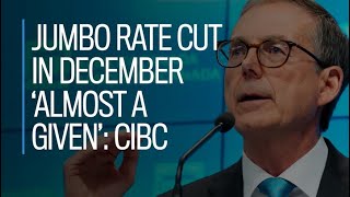 Jumbo rate cut in December almost a given CIBC [upl. by Jangro443]