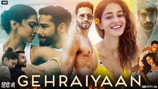 Gehraiyaan Full Movie  Siddhant Chaturvedi  Ananya Panday  Deepika  Sahil Sagar  Review amp Facts [upl. by Alihet]