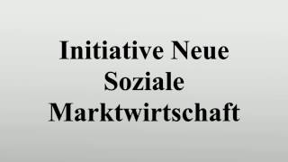 Initiative Neue Soziale Marktwirtschaft [upl. by Sikko]