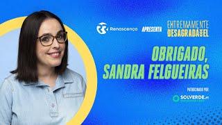 Obrigado Sandra Felgueiras  Extremamente Desagradável [upl. by Revkah222]