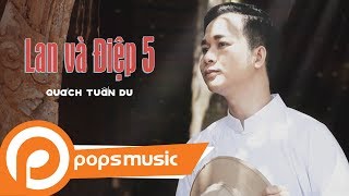 Lan Và Điệp 5  Quách Tuấn Du [upl. by Akemal36]