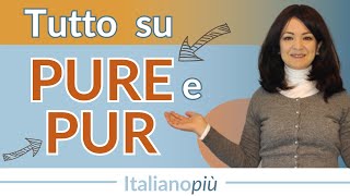 Come usare PURE e PUR  Migliora il tuo vocabolario  Lessico italiano di livello avanzato [upl. by Adnicul]