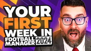 Your FIRST WEEK in FM24  Football Manager 2024 Tutorial Guide [upl. by Kenna]