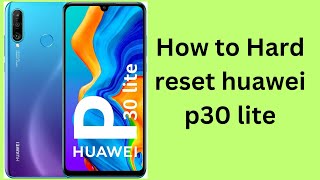 How to Hard reset huawei p30 lite [upl. by Ynots]