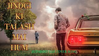 JINDGI KI TALASH MAI HUM  Kumar Sanu  Saathi  Best Hindi Song CoverSong OldNewVersionSong [upl. by Weinman]