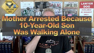 Mother Arrested Because 10YearOld Son Was Walking Alone [upl. by Jeraldine997]