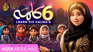 Islamic Kalimas in Arabic  learn Six Kalimas by Aqsa Abdul Haq 2024 [upl. by Yenffad736]