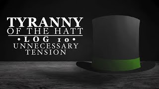 Log 10 Unnecessary Tension  Tyranny Of The Hatt [upl. by Styles29]