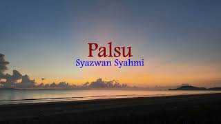 Palsu  Syazwan Syahmi Lirik hjz [upl. by Terencio]