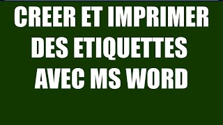 CREER ET IMPRIMER DES ETIQUETTES AVEC MICROSOFT WORD [upl. by Kidd770]