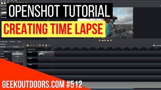 OPENSHOT TUTORIAL Time Lapse Geekoutdoorscom EP512 [upl. by Laaspere]