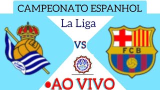 REAL SOCIEDAD X BARCELONA AO VIVO CAMPEONATO ESPANHOL 10112024  EM TEMPO REAL [upl. by Annaj485]