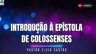 Introdução à Epístola de Colossenses  Pastor Elvio Castro [upl. by Anner]