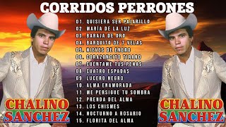 CHALINO SANCHEZ MIX PARA PISTEAR  Corridos Perrones  20 Grandes Exitos [upl. by Gisela]