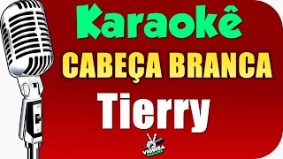 Tierry  CABEÇA BRANCA  Karaokê 🎤 Karaokê [upl. by Retlaw]